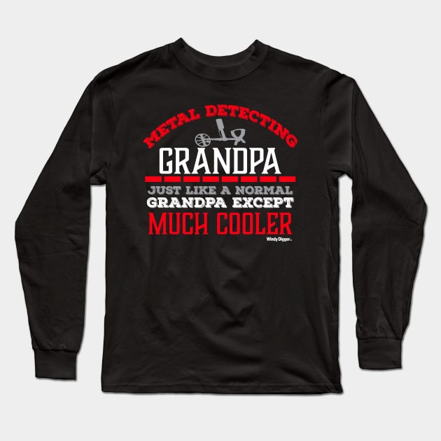 Metal Detecting Grandpa much like a normal grandpa except much cooler Long Sleeve T-Shirt by Windy Digger Metal Detecting Store